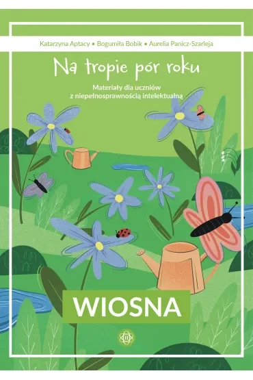 Na tropie pór roku Wiosna materiały dla uczniów z niepełnosprawnością intelektualną