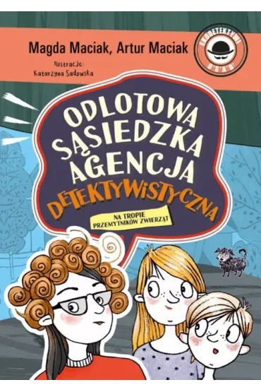 Na tropie przemytników zwierząt. Odlotowa Sąsiedzka Agencja Detektywistyczna. Tom 1