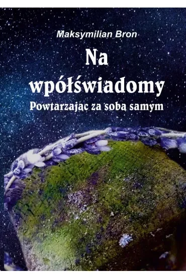 Na wpółświadomy. Powtarzając ze sobą samym