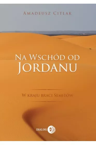 Na wschód od Jordanu - w kraju braci Semitów