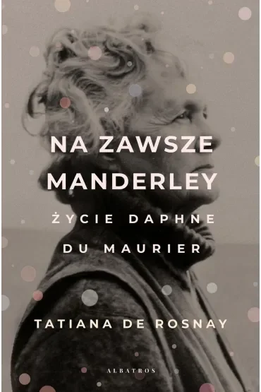 Na zawsze Manderley. Życie Daphne Du Maurier
