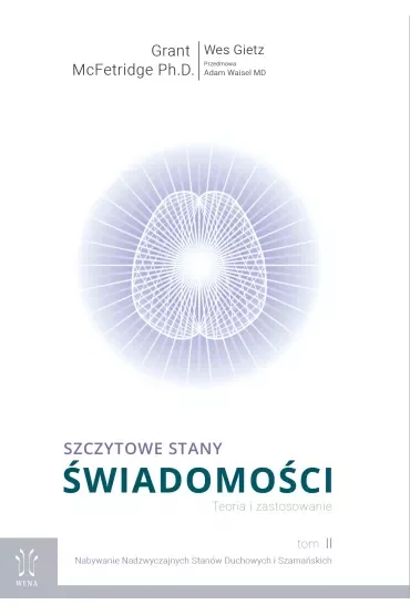Nabywanie nadzwyczajnych stanów duchowych i szamańskich. Szczytowe stany świadomości. Teoria i zastosowanie. Tom 2
