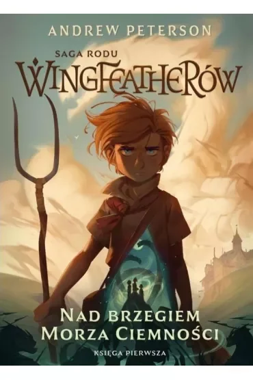 Nad brzegiem morza ciemności. Saga rodu Wingfeatherów. Tom 1