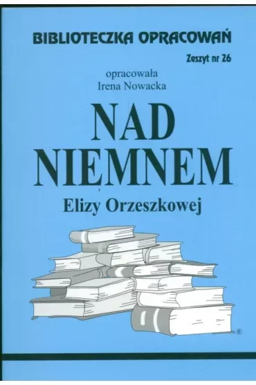 Nad Niemnem. Biblioteczka opracowań. Zeszyt nr 26