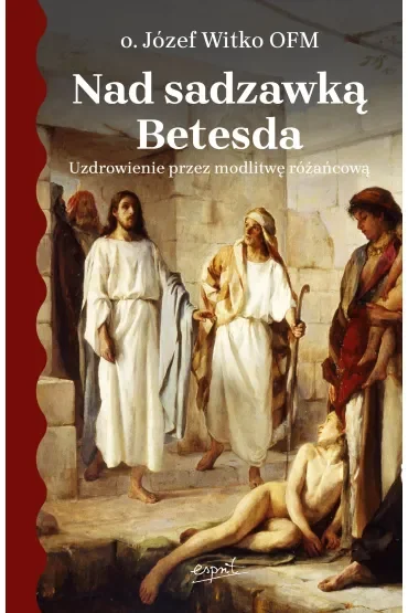 Nad sadzawką Betesda. Uzdrowienie przez modlitwę różańcową