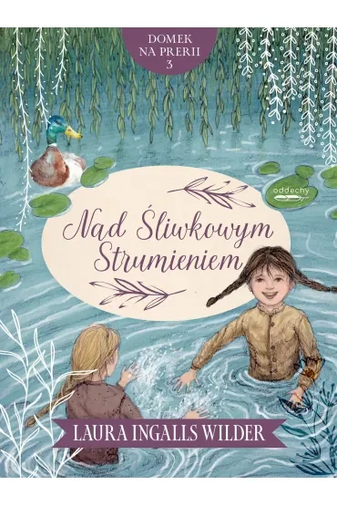 Nad Śliwkowym Strumieniem. Domek na prerii. Tom 3