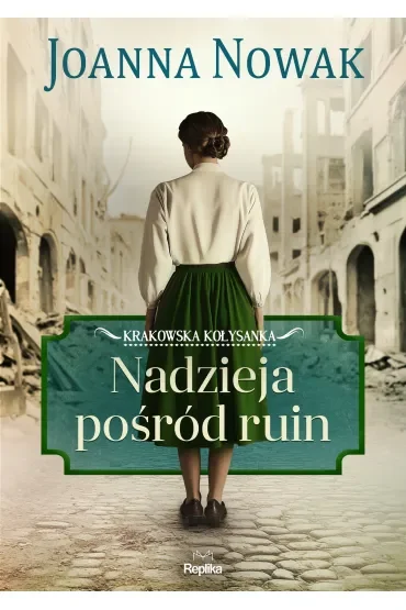 Nadzieja pośród ruin. Krakowska kołysanka. Tom 1