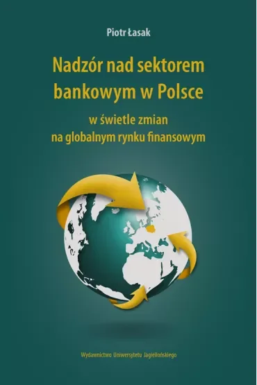 Nadzór nad sektorem bankowym w Polsce w świetle zmian na globalnym rynku finansowym