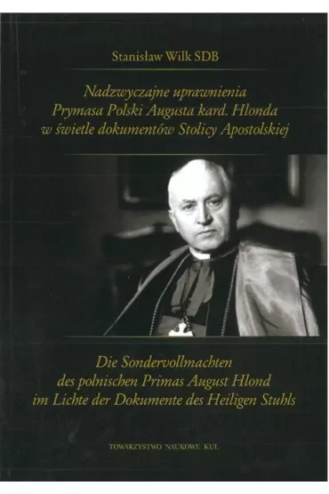 Nadzwyczajne uprawnienia Prymasa Polski Augusta kard. Hlonda w świetle dokumentów Stolicy Apostolskiej