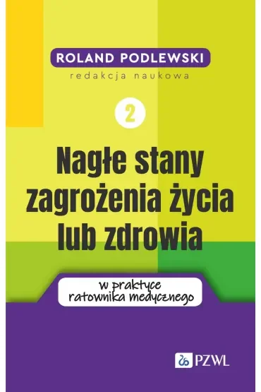 Nagłe stany zagrożenia życia lub zdrowia w praktyce ratownika medycznego. Tom 2