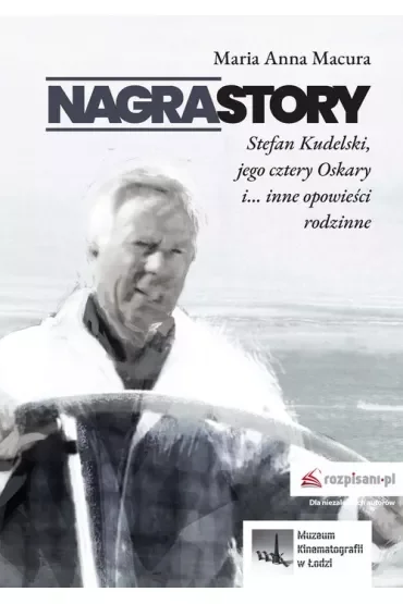 Nagrastory. Stefan Kudelski jego cztery Oskary i... inne opowieści rodzinne