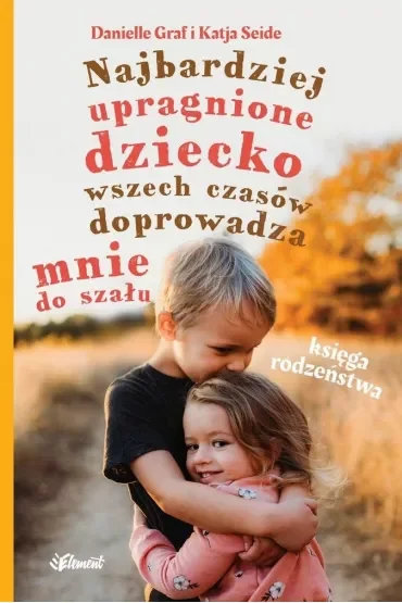 Najbardziej upragnione dziecko wszech czasów doprowadza mnie do szału – Księga rodzeństwa