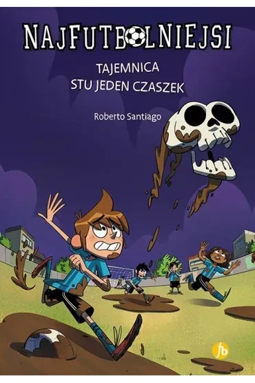 Tajemnica stu jeden czaszek. Najfutbolniejsi. Tom 15