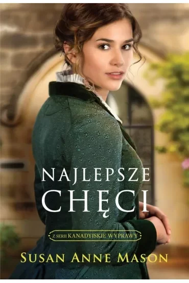 Najlepsze chęci. Kanadyjskie wyprawy. Tom 1