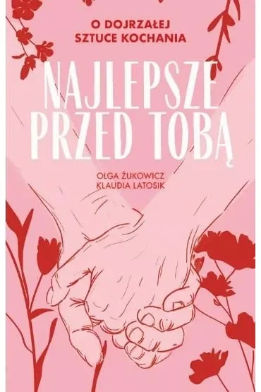 Najlepsze przed tobą O dojrzałej sztuce kochania