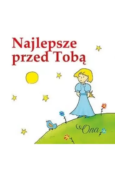 Najlepsze przed Tobą. Ona