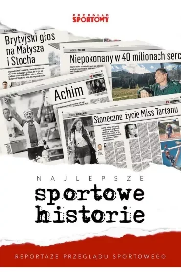 Najlepsze sportowe historie reportaże przeglądu sportowego