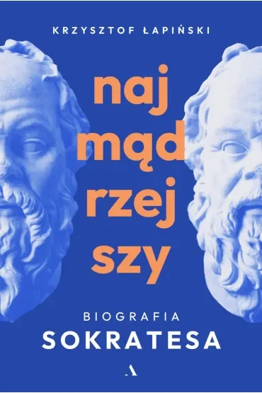 Najmądrzejszy. Biografia Sokratesa
