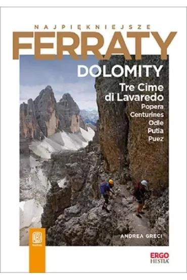 Najpiękniejsze Ferraty. Dolomity.Tre Cime di Lavaredo, Popera, Conturines, Odle, Putia, Puez