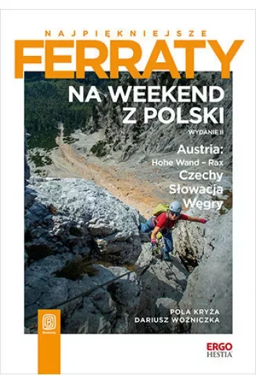 Najpiękniejsze ferraty. Na weekend z Polski. Austria: Hohe Wand - Rax, Czechy, Słowacja, Węgry