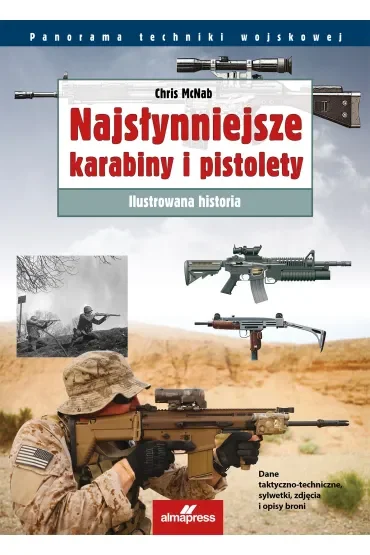 Najsłynniejsze karabiny i pistolety. Ilustrowana historia