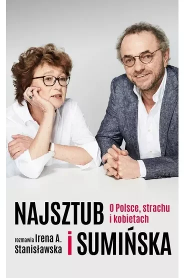 Najsztub i Sumińska. O Polsce, strachu i kobietach