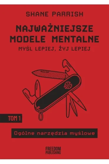 Ogólne narzędzia myślowe. Najważniejsze modele mentalne. Tom 1