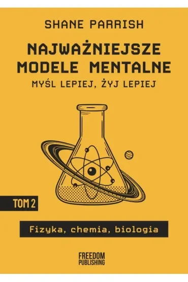 Najważniejsze modele mentalne. Tom 2. Fizyka, chemia, biologia