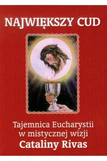 Największy cud. Tajemnica Eucharystii w mistycznej wizji Cataliny Rivas