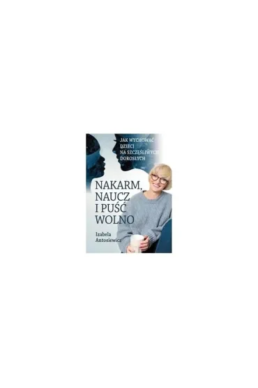 Nakarm naucz i puść wolno wyd. 3