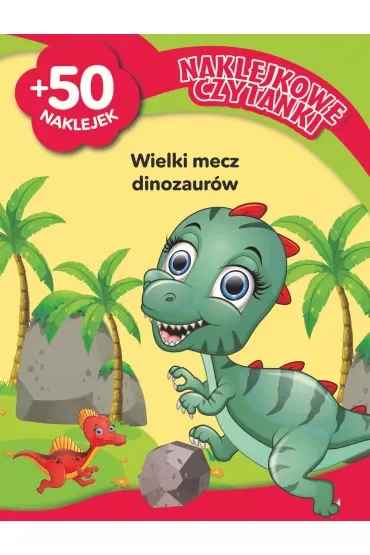 Naklejkowe czytanki. Wielki mecz dinozaurów