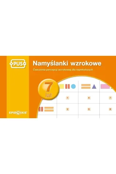PUS Namyślanki wzrokowe dla siedmiolatków ćwiczenia percepcji wzrokowej dla najmłodszych