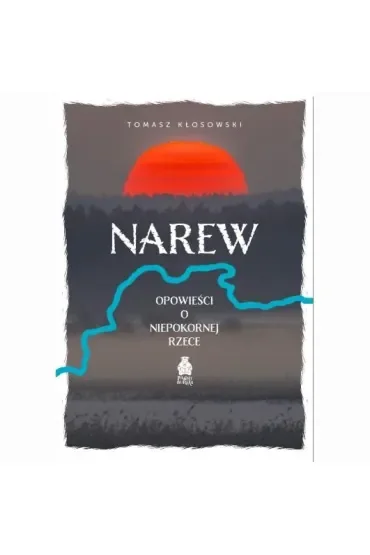Narew. Opowieści o niepokornej rzece