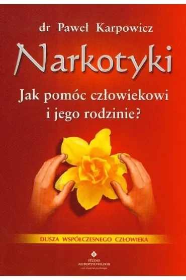 Narkotyki. Jak pomóc człowiekowi i jego rodzinie?