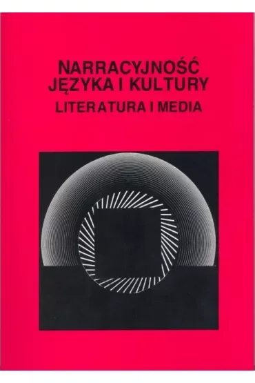 Narracyjność języka i kultury. Literatura i media