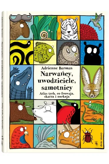 Narwańcy, uwodziciele, samotnicy. Atlas tych, co fruwają, skaczą i nurkują