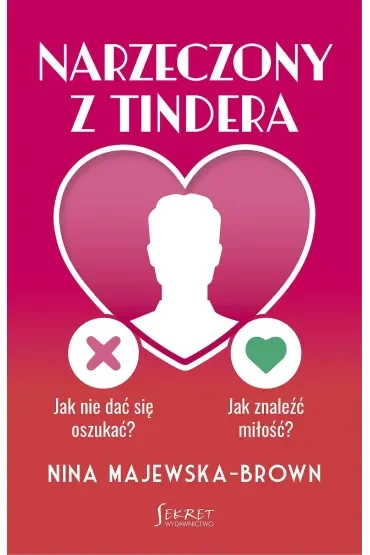 Narzeczony z Tindera. Jak nie dać się oszukać? Jak znaleźć miłość?