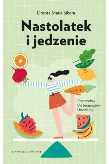 Nastolatek i jedzenie. Przewodnik dla rodziców i terapeutów
