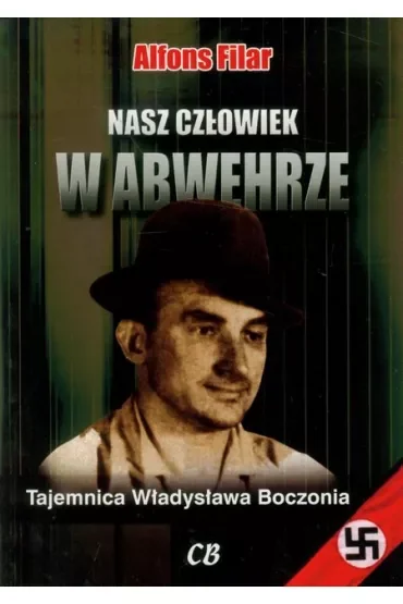 Nasz człowiek w Abwehrze. Tajemnica Władysława Boczonia