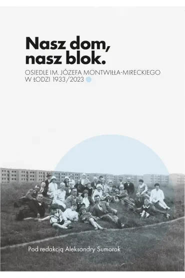 Nasz dom, nasz blok – o Osiedlu Montwiłła Mireckiego