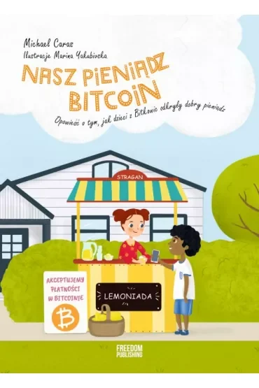Nasz pieniądz Bitcoin. Opowieść o tym, jak dzieci z Bitkowic odkryły dobry pieniądz