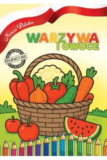 Nasza Polska. Warzywa i Owoce