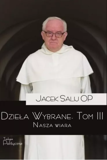 Nasza wiara. Dzieła wybrane. Tom 3