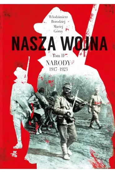 Nasza wojna. Tom 2. Narody 1917-1923