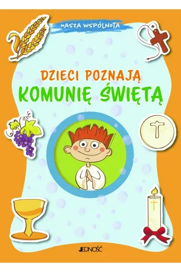 Nasza wspólnota. Dzieci poznają Komunię Świętą