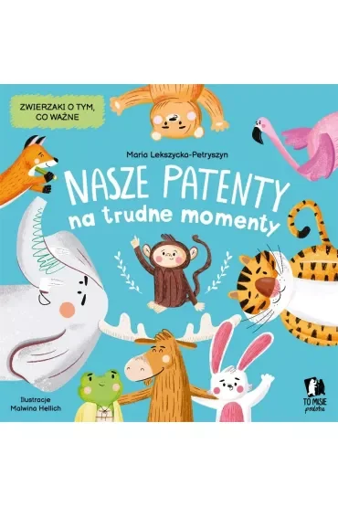 Nasze patenty na trudne momenty