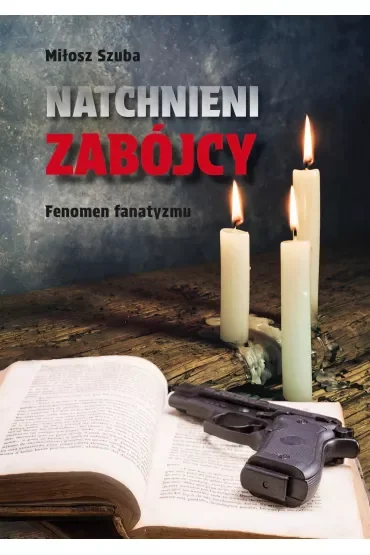 Natchnieni zabójcy. Fenomen fanatyzmu