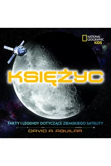 National Geographic Kids. Księżyc. Fakty i legendy dotyczące ziemskiego satelity