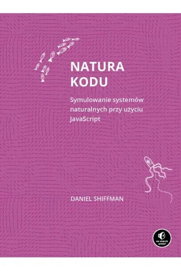 Natura kodu. Symulowanie systemów naturalnych przy użyciu JavaScript