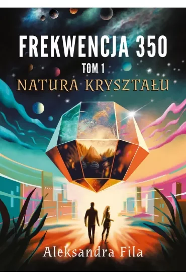 Natura kryształu. Frekwencja 350. Tom 1